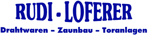 Rudi Loferer | Drahtwaren - Zaunbau - Toranlagen